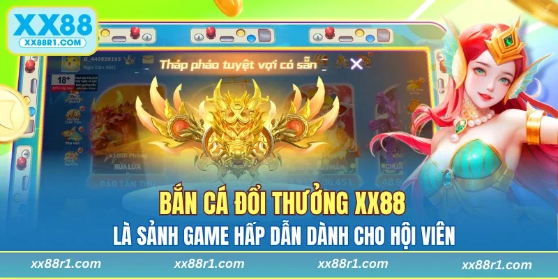 Bắn cá đổi thưởng XX88 là sảnh game hấp dẫn dành cho hội viên