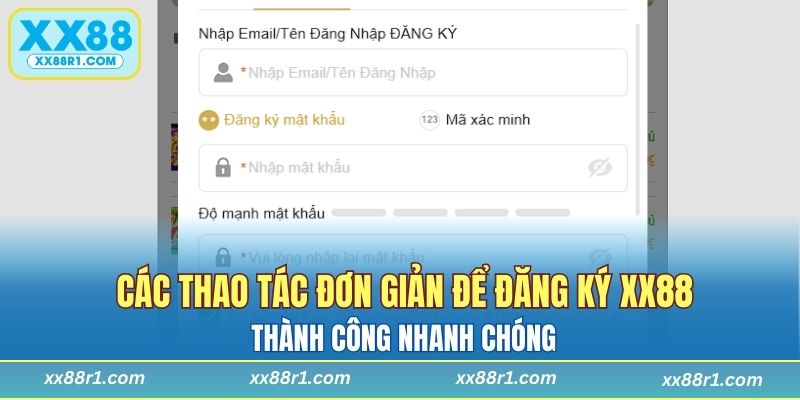 Các thao tác đơn giản để đăng ký XX88 thành công nhanh chóng