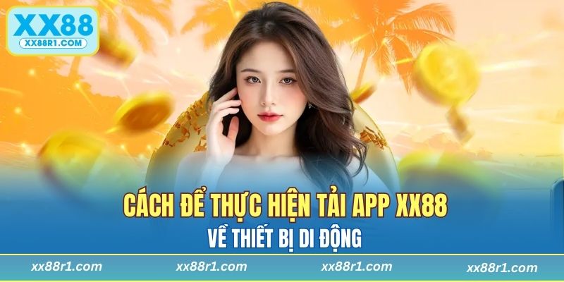 Cách để thực hiện tải app XX88 về thiết bị di động