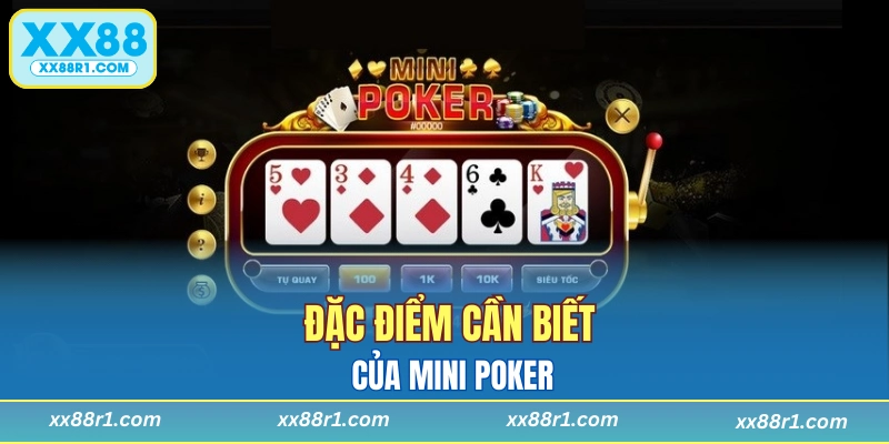 Đặc điểm cần biết của mini Poker