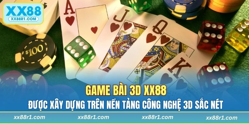 Game bài 3D XX88 xây dựng trên nền tảng công nghệ 3D