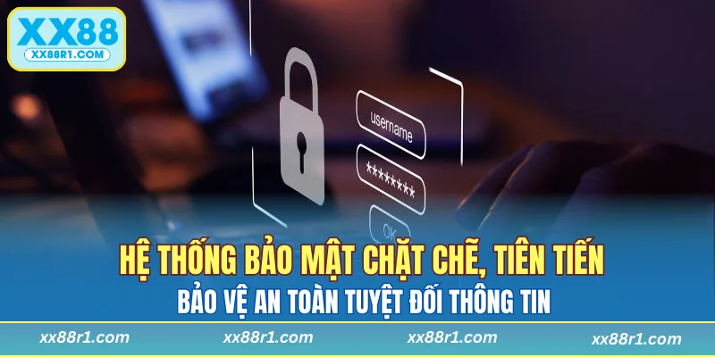 Hệ thống bảo mật chặt chẽ, tiên tiến bảo vệ an toàn tuyệt đối thông tin