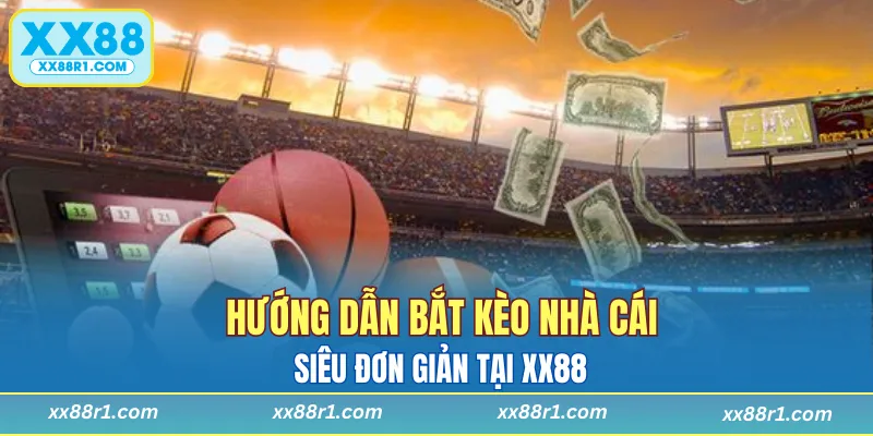Hướng dẫn bắt kèo nhà cái chi tiết