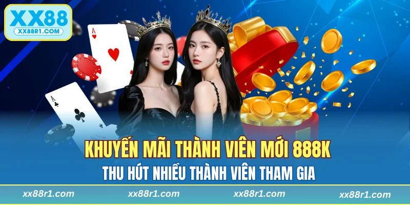 Khuyến mãi thành viên mới 888K thu hút nhiều thành viên tham gia