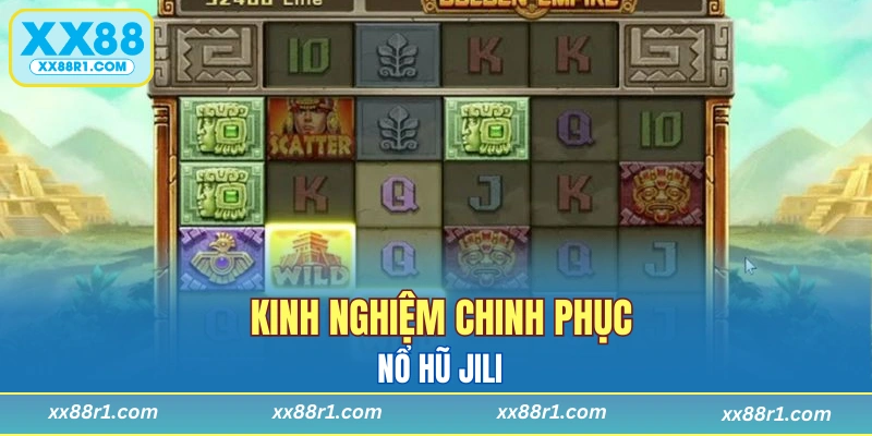 Kinh nghiệm chinh phục nổ hũ Jili 