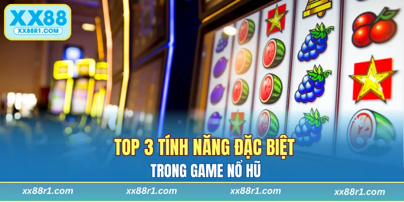 Kinh nghiệm quay hũ dễ nổ với các tính năng hấp dẫn
