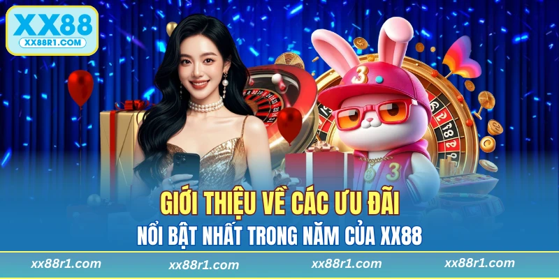 Những khuyến mãi tiêu biểu nhất năm tại XX88