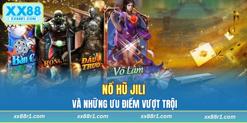Nổ hũ Jili và những ưu điểm vượt trội