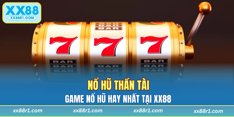 Nổ hũ Thần Tài - Game nổ hũ hay nhất tại XX88