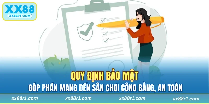 Quy định bảo mật góp phần mang đến sân chơi công bằng, an toàn