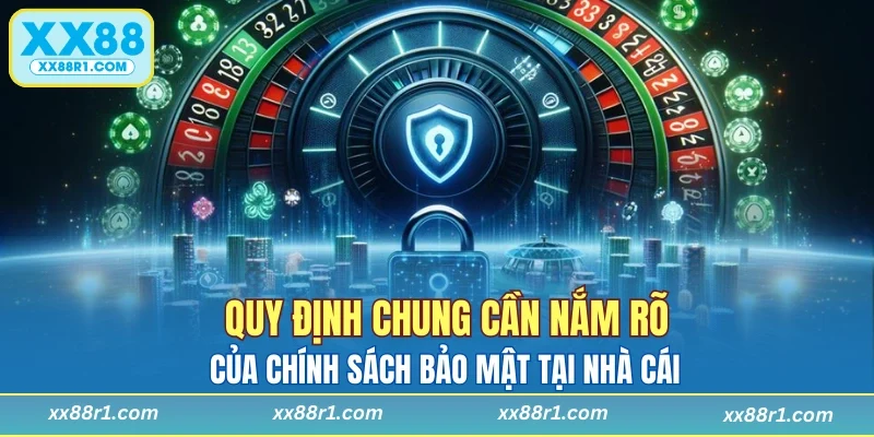  Quy định chung của chính sách bảo mật tại nhà cái