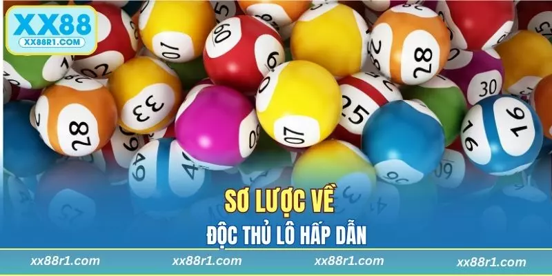 Sơ lược về độc thủ lô hấp dẫn
