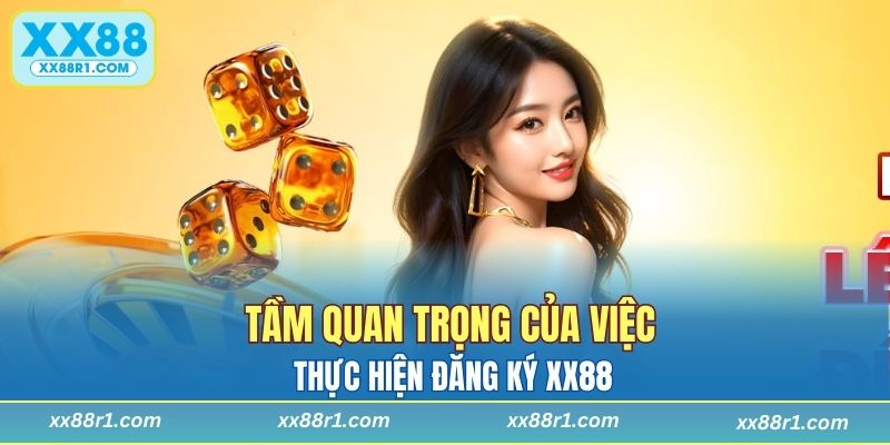 Tầm quan trọng của việc thực hiện đăng ký XX88
