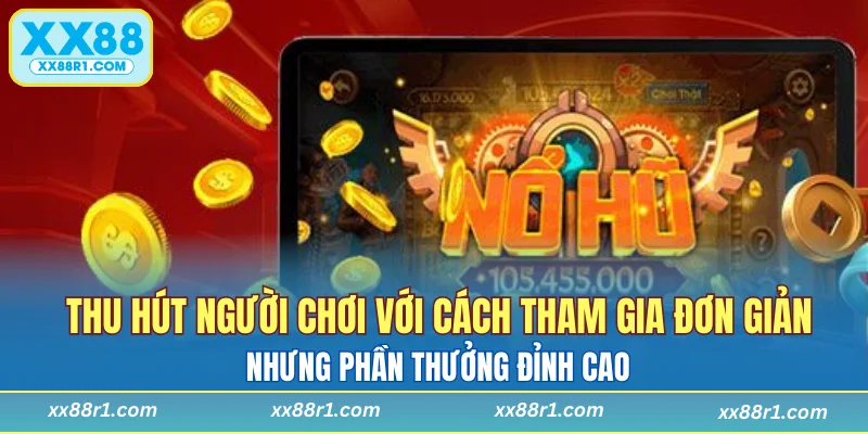 Thu hút người chơi với cách tham gia đơn giản nhưng phần thưởng đỉnh cao