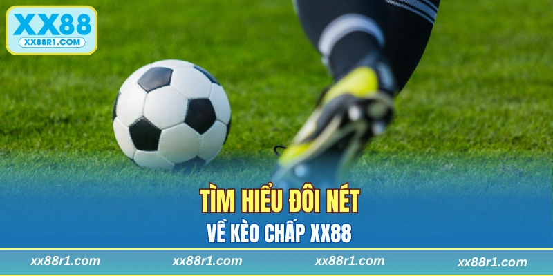 Tìm hiểu kèo chấp XX88 là gì?