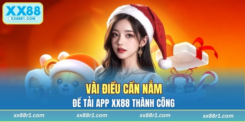 Vài điều cần nắm để tải App XX88 thành công
